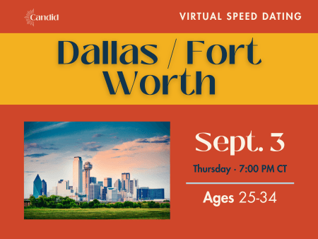 Candid Virtual Speed Dating - Dallas-Fort Worth Event on September 3 at 8:00 PM CT. Open to Catholic singles in Dallas, Fort Worth, and the surrounding suburbs. Ages 25-34.