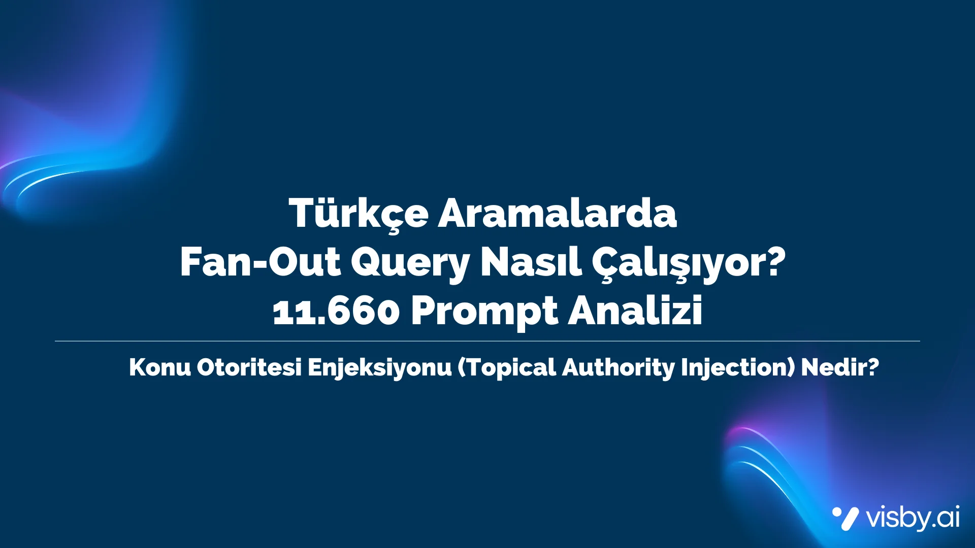 Türkçe Aramalarda Fan-Out Query Nasıl Çalışıyor? 11.660 Prompt Analizi