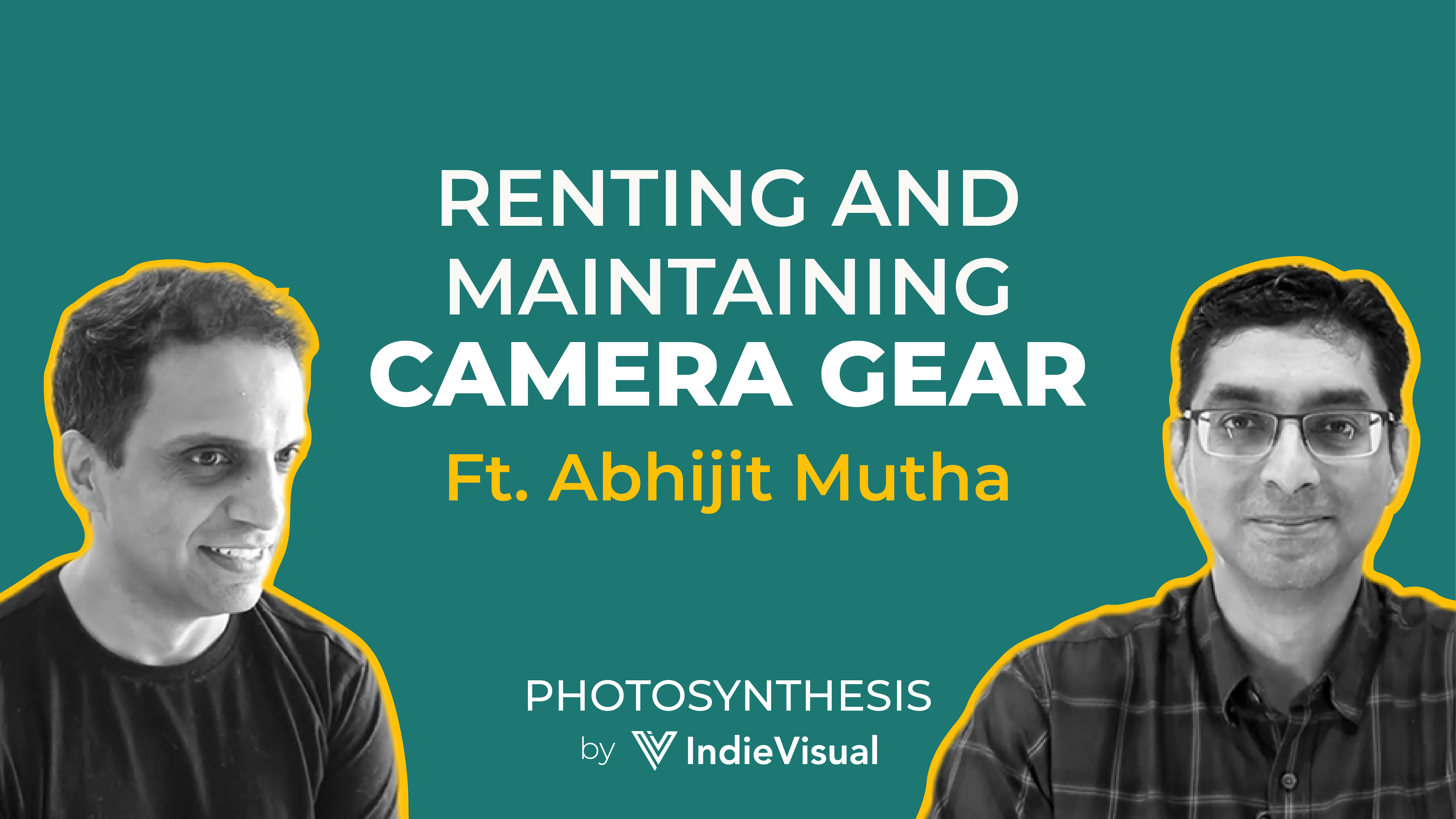Podcast episode of Photosynthesis with Abhijit Mutha on renting and maintaining camera gear, hosted by Vineet Khunger.