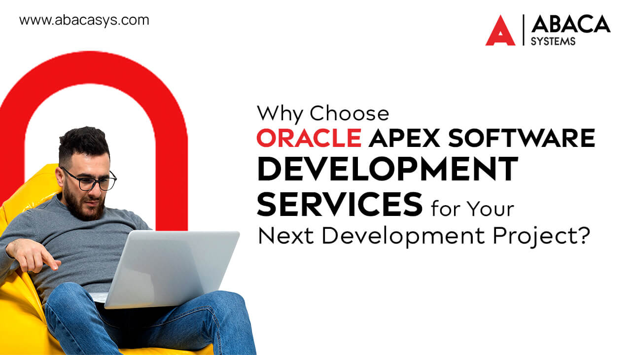Why Choose Oracle APEX Software Development Services for Your Next Project?