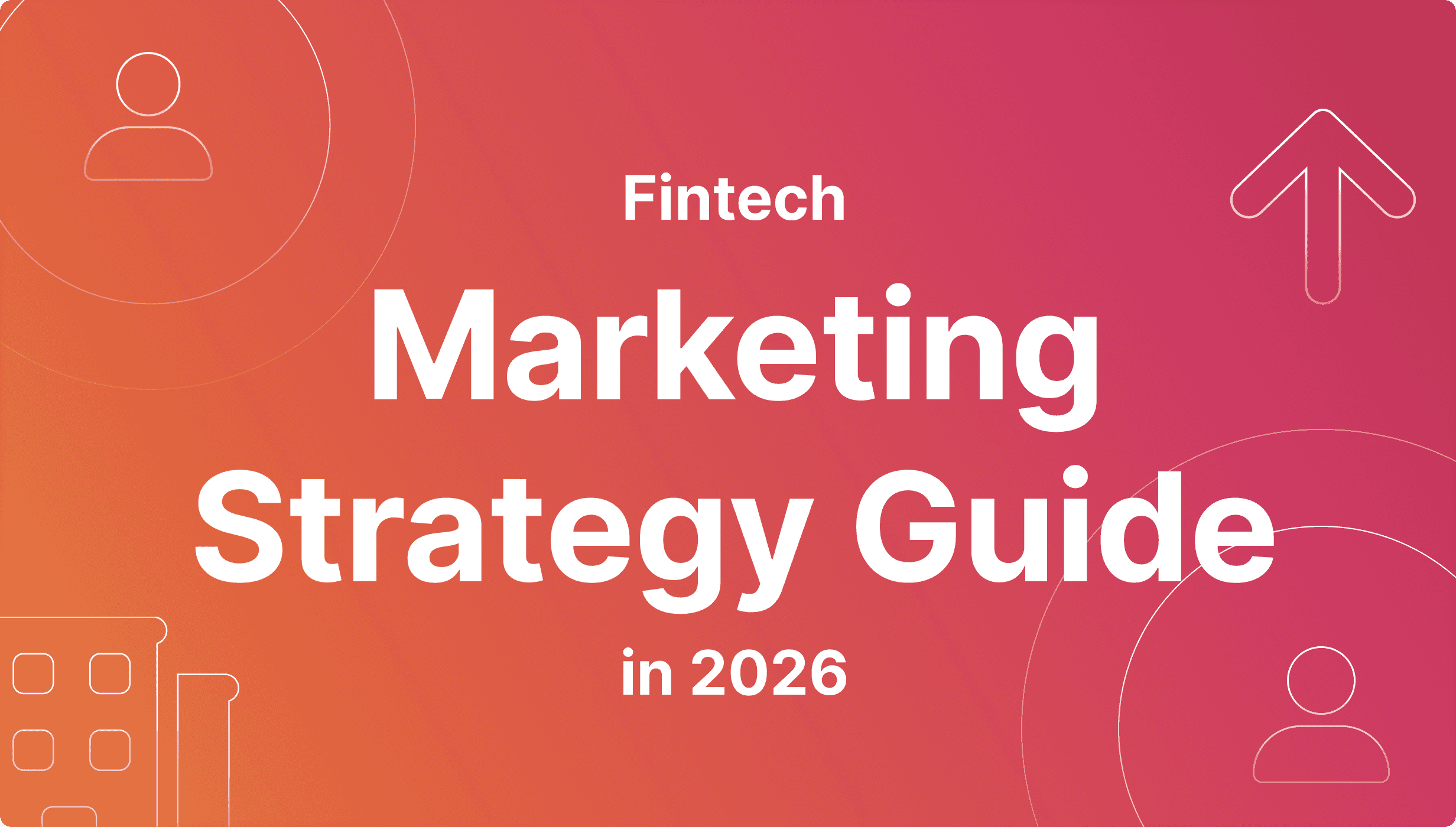 How to Promote a Fintech Company: Marketing Strategy Guide in 2026