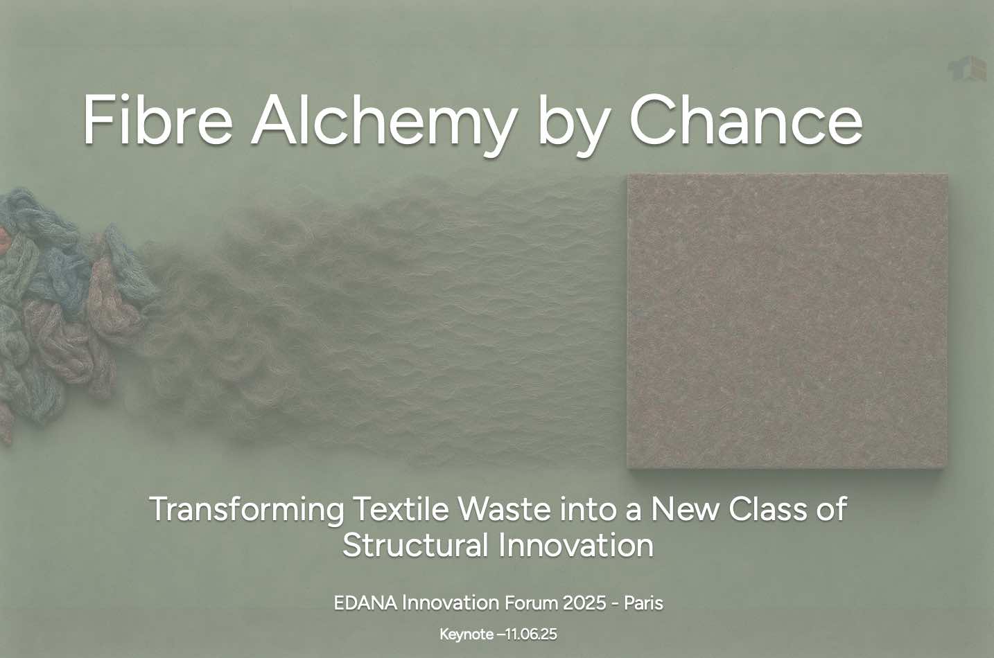 Fibre Alchemy by Chance – transformation of textile waste into a structural material panel, presented at the EDANA Innovation Forum 2025 in Paris