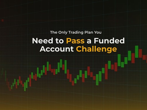 The Only Trading Plan You Need to Pass a Funded Account Challenge