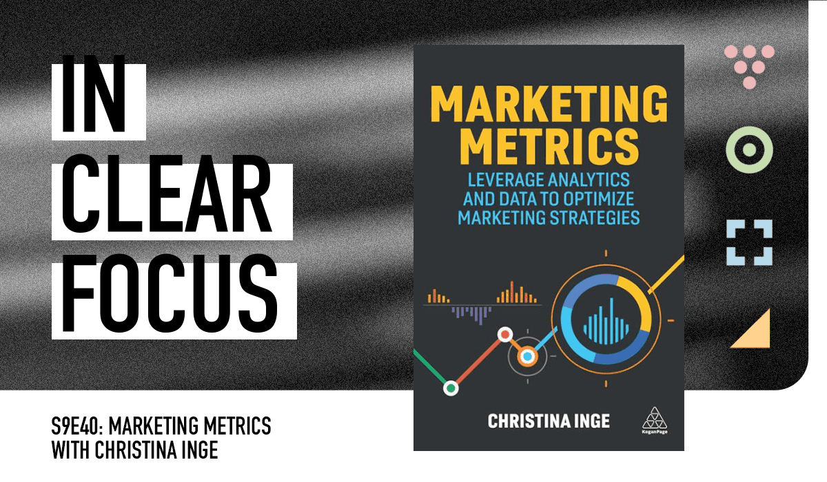 Podcast cover art for In Clear Focus episode Marketing Metrics With Christina Inge