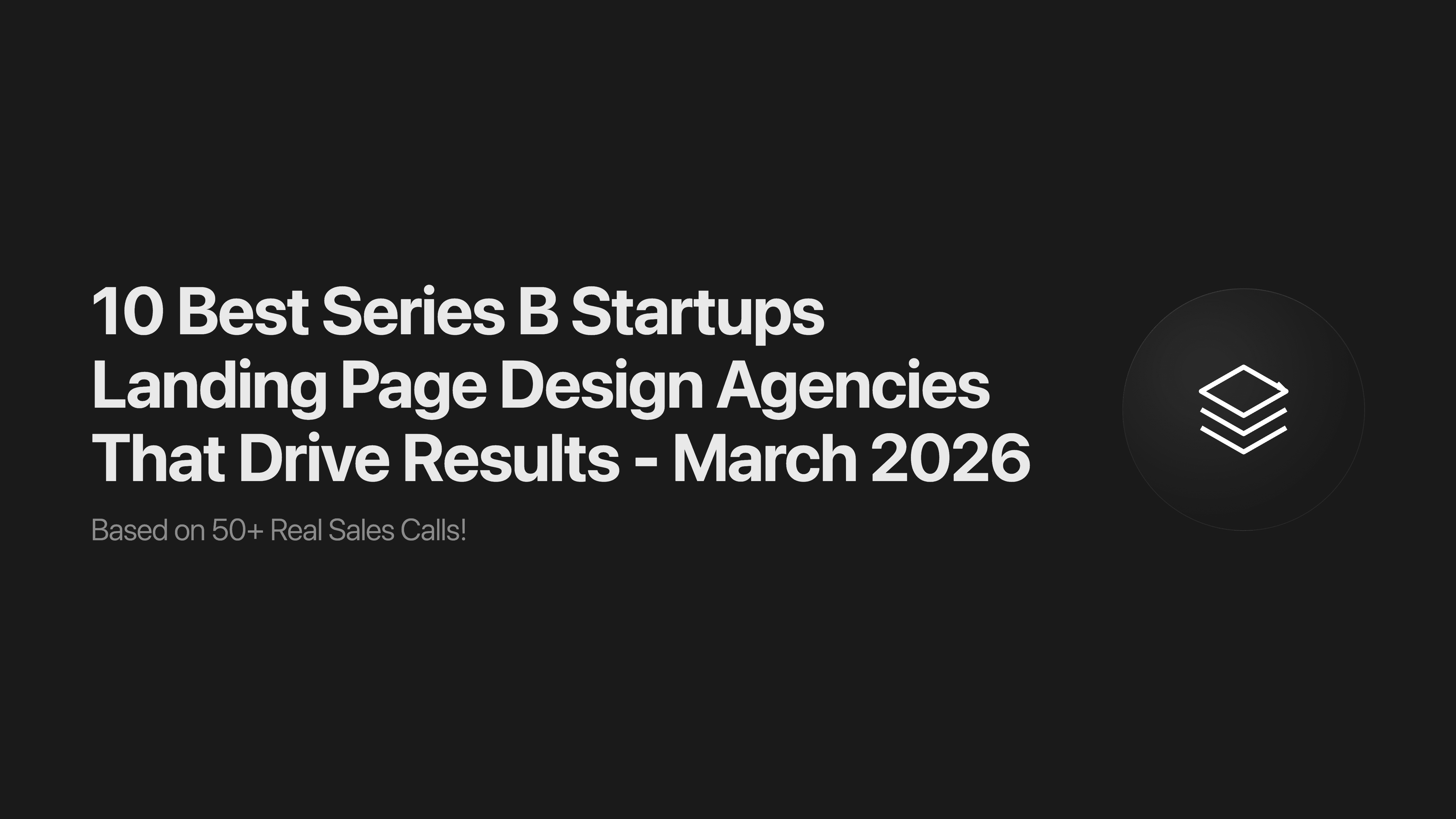 10 Best Series B Startups Landing Page Design Agencies That Drive Results - March 2026