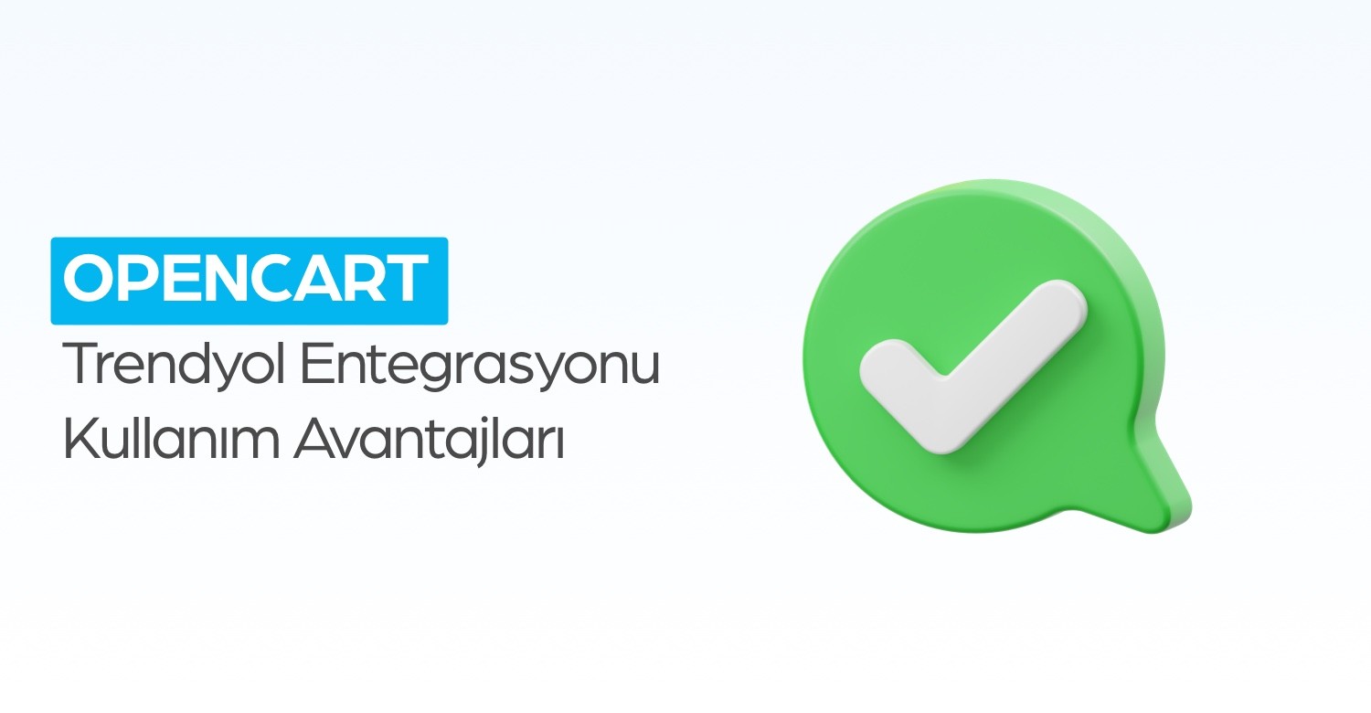 OpenCart Trendyol Entegrasyonu Kullanmanın Avantajları