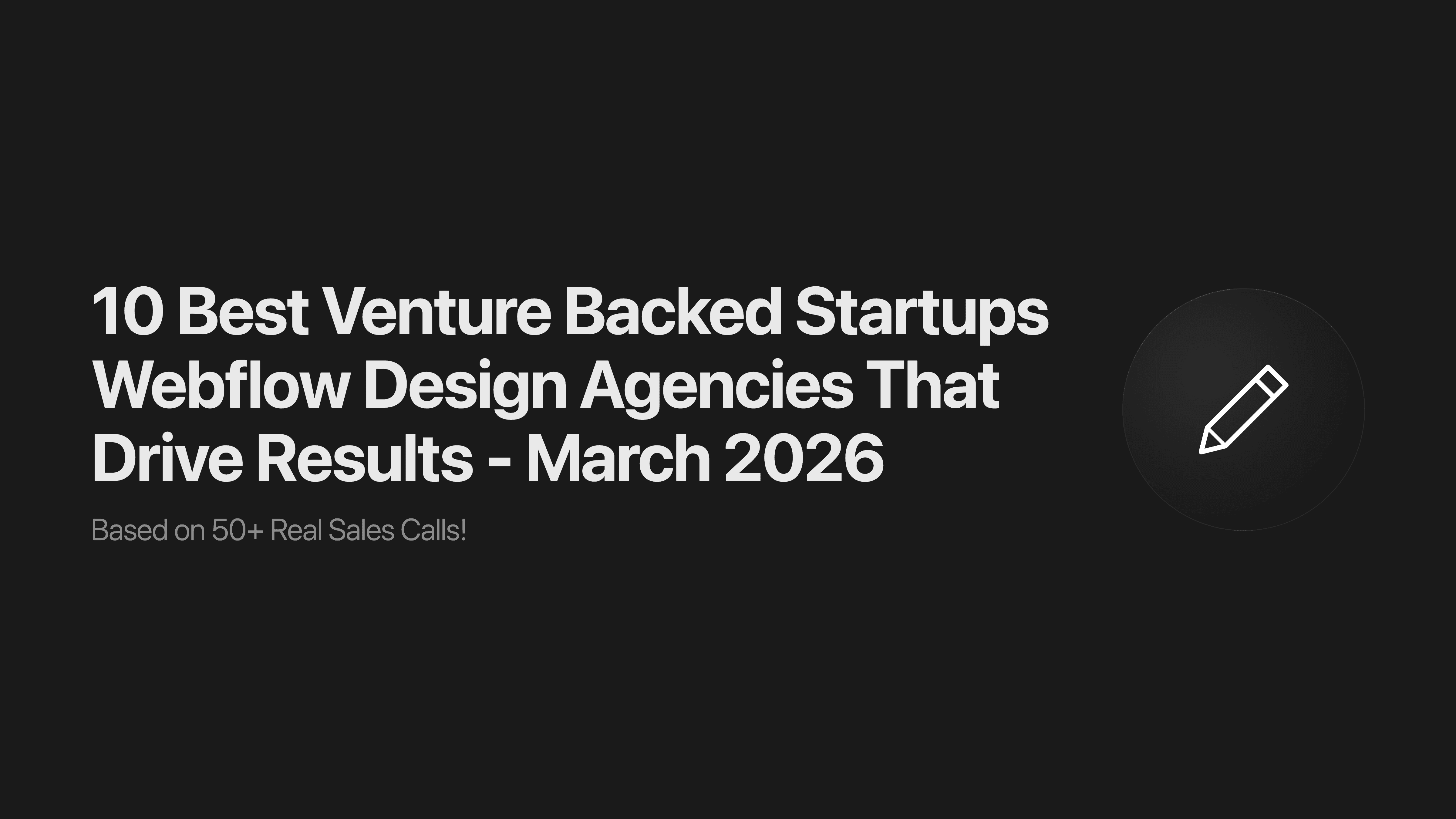 10 Best Venture Backed Startups Webflow Design Agencies That Drive Results - March 2026