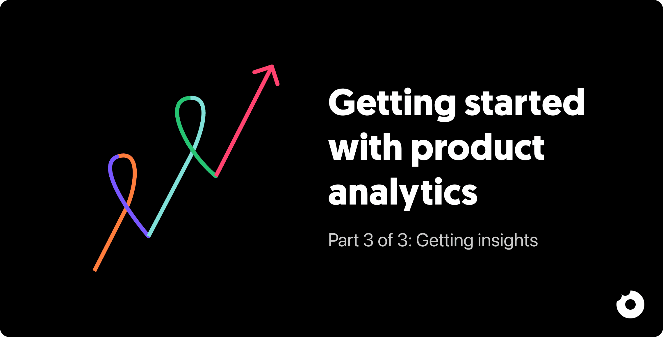 Part 3 of 3 of the product analytics series
