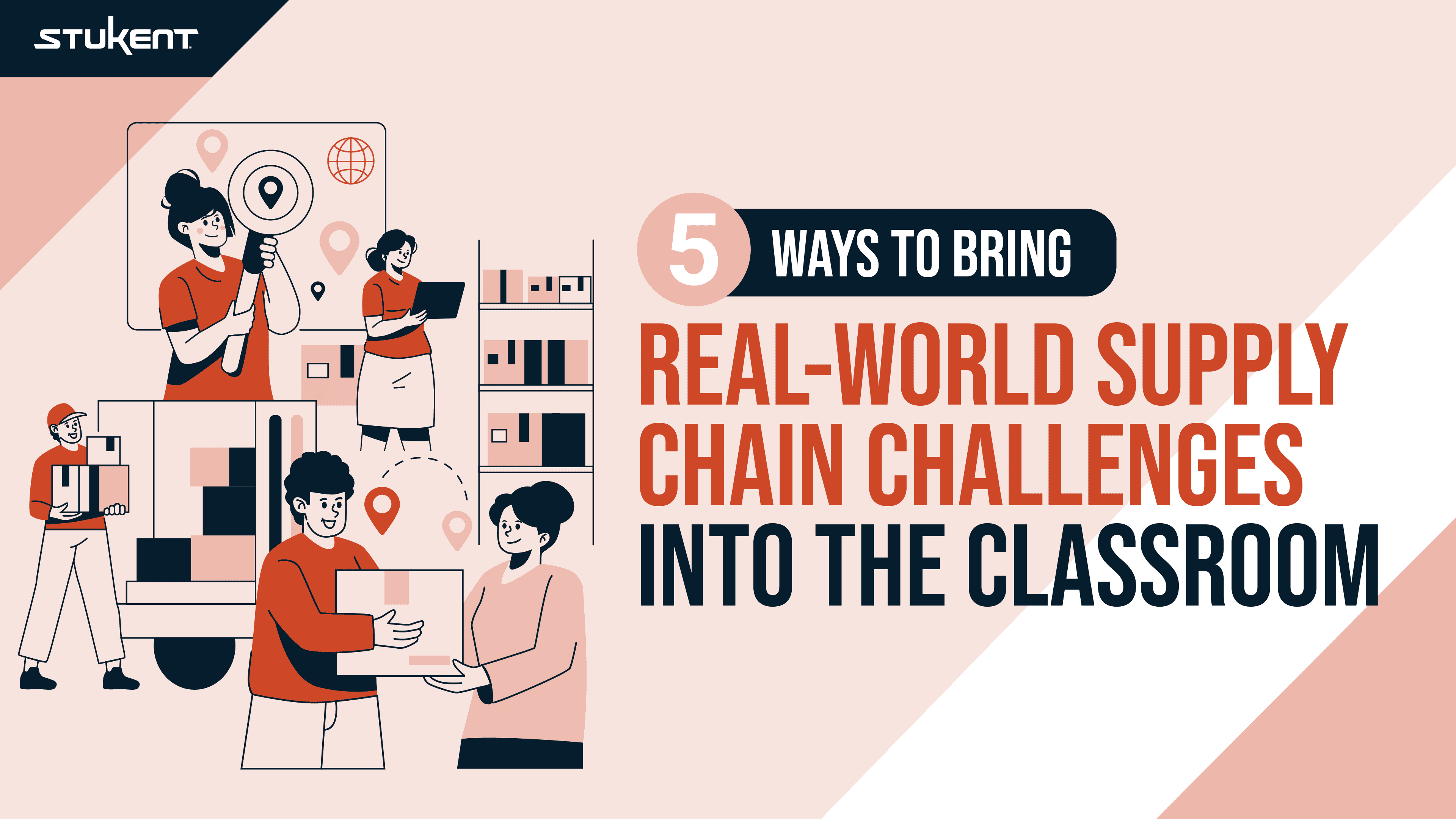 5 WAYS TO BRING REAL-WORLD SUPPLY CHAIN CHALLENGES INTO THE CLASSROOM