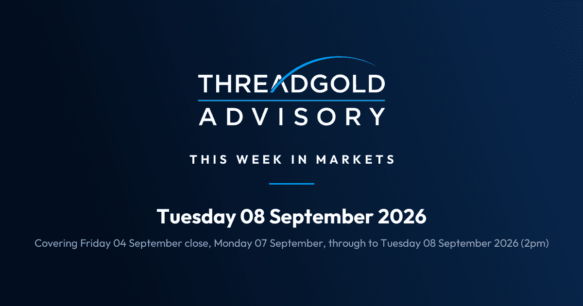 Threadgold Advisory: This Week in Markets: Tuesday 08 September 2026