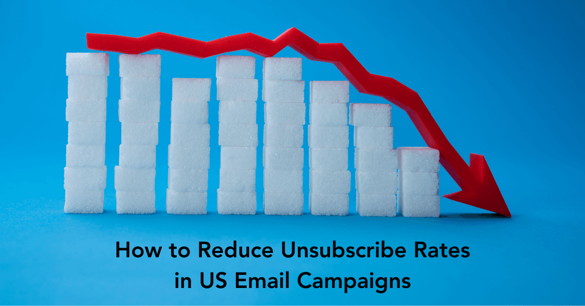 How to Reduce Unsubscribe Rates in US Email Campaigns