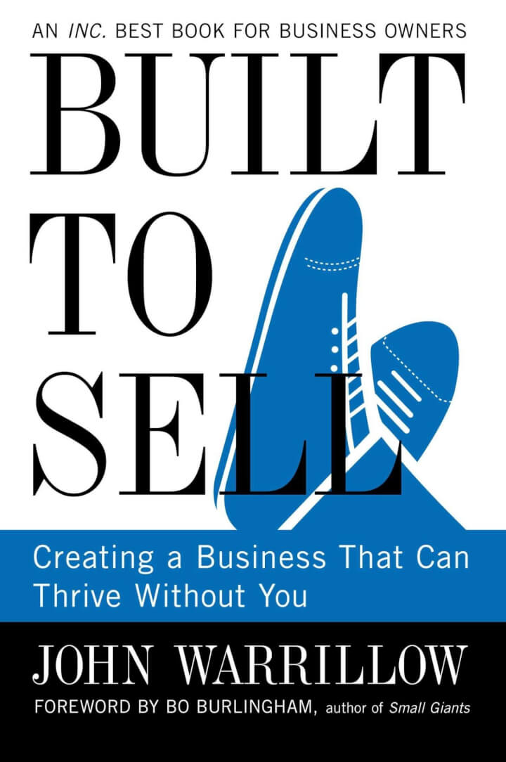 . Built to Sell: Creating a Business That Can Thrive Without You