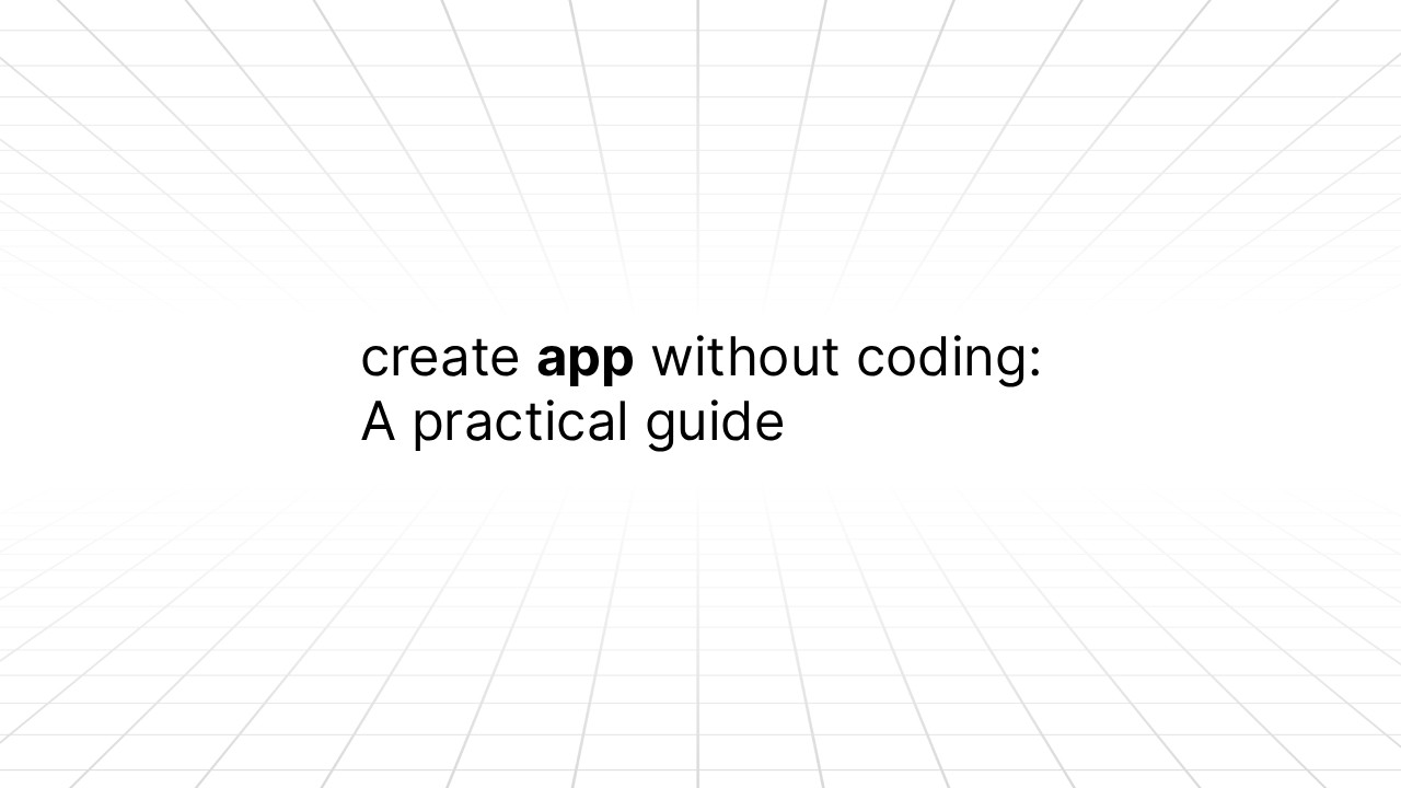 Minimalist title slide with white background featuring radiating gray lines from center. Text reads 'create app without coding: A practical guide' in black sans-serif font, with 'app' emphasized in bold.