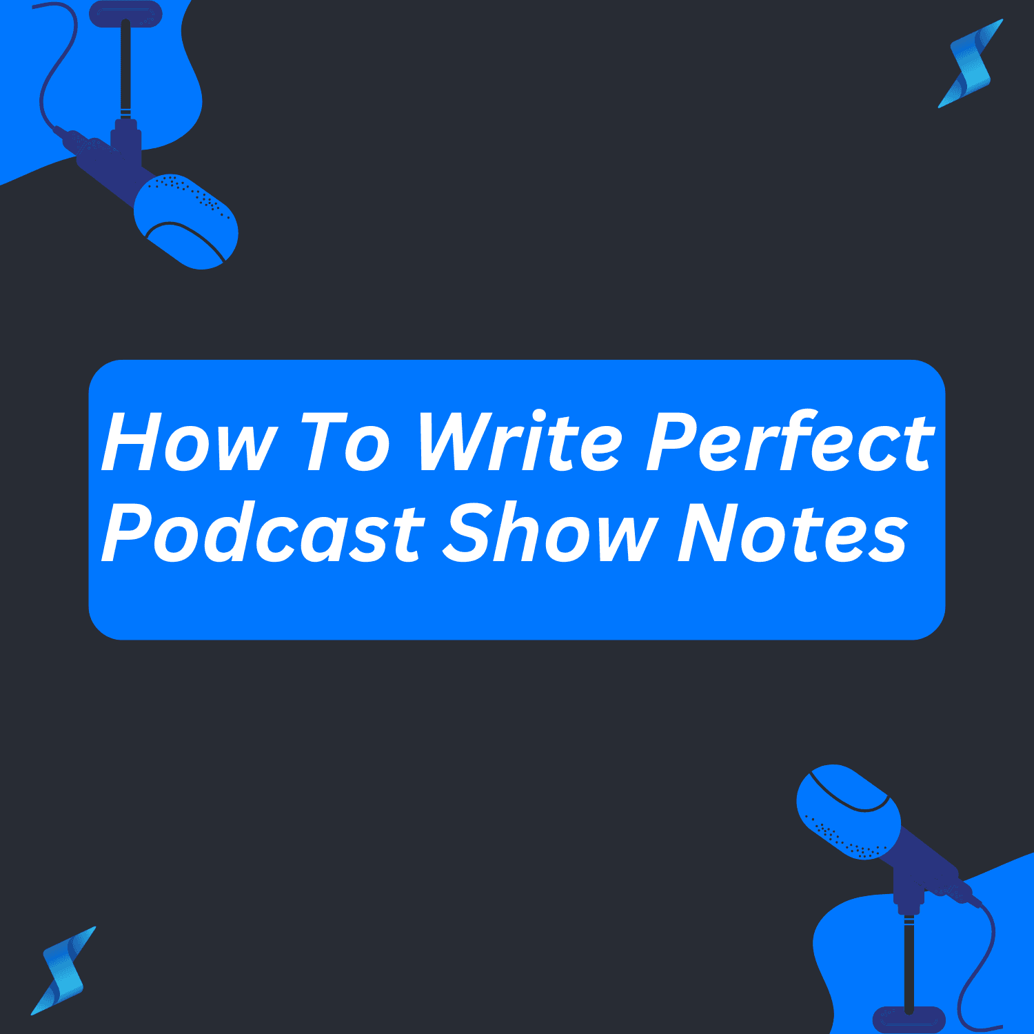 How to write perfect podcast show notes