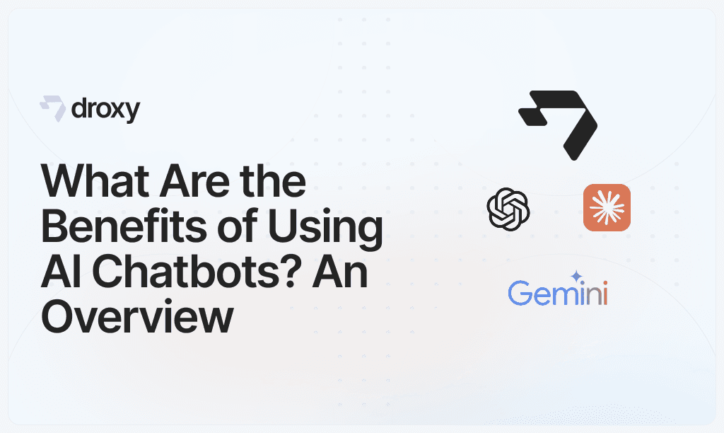 What Are the Benefits of Using AI Chatbots? An Overview - Droxy AI