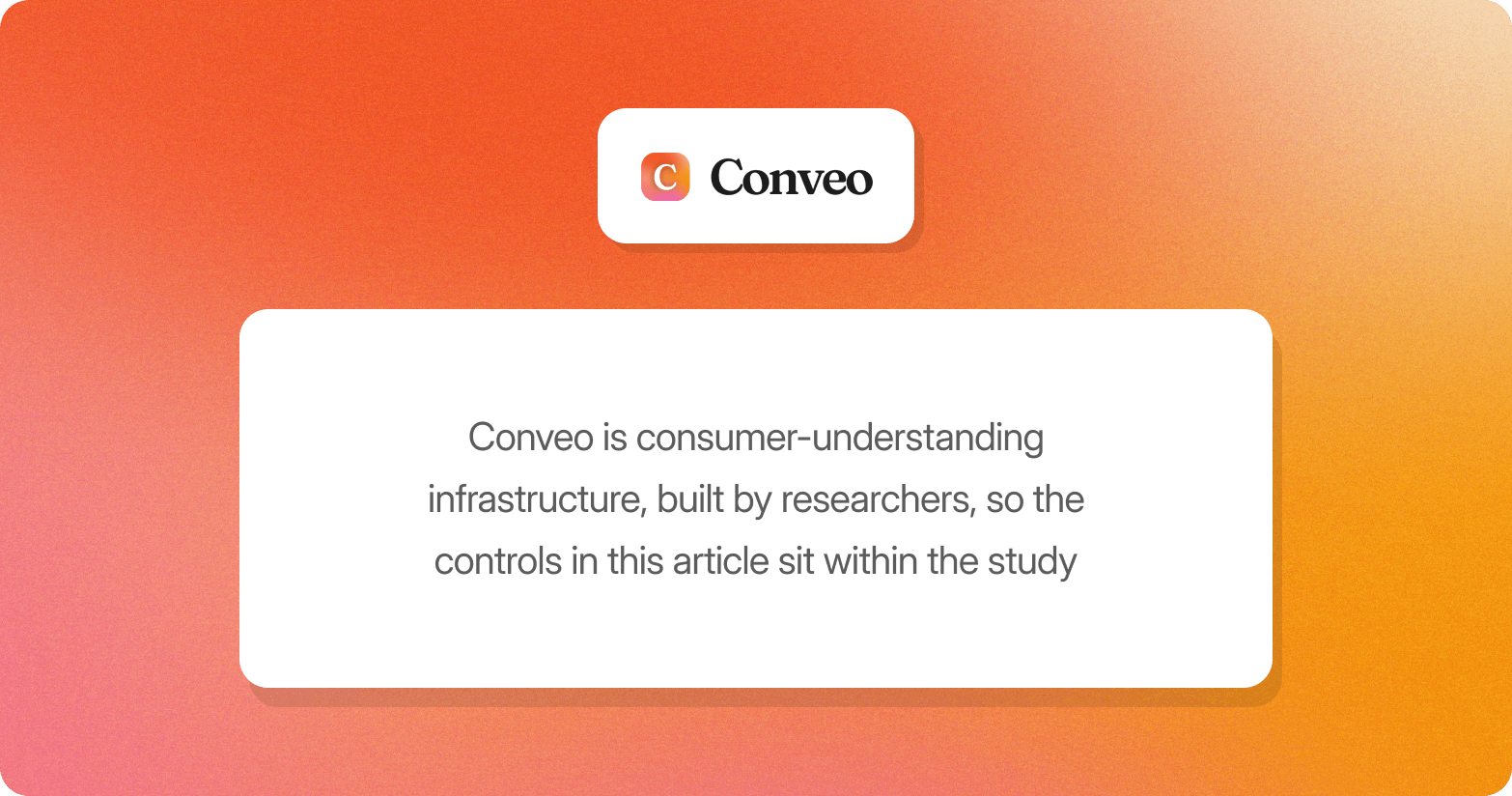 Conveo logo above a quote card reading "Conveo is consumer-understanding infrastructure, built by researchers, so the controls in this article sit within the study"