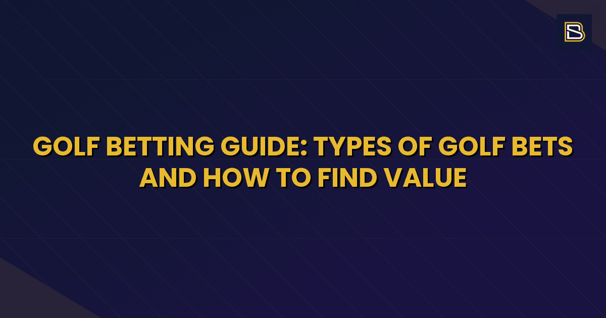 BetSmart article hero image for Golf Betting Guide: Types of Golf Bets and How to Find Value