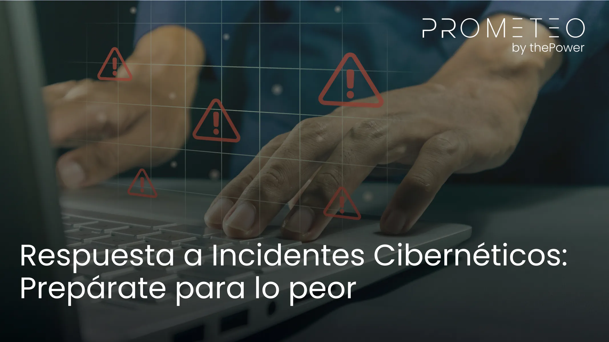 Respuesta a Incidentes Cibernéticos: Prepárate para lo peor