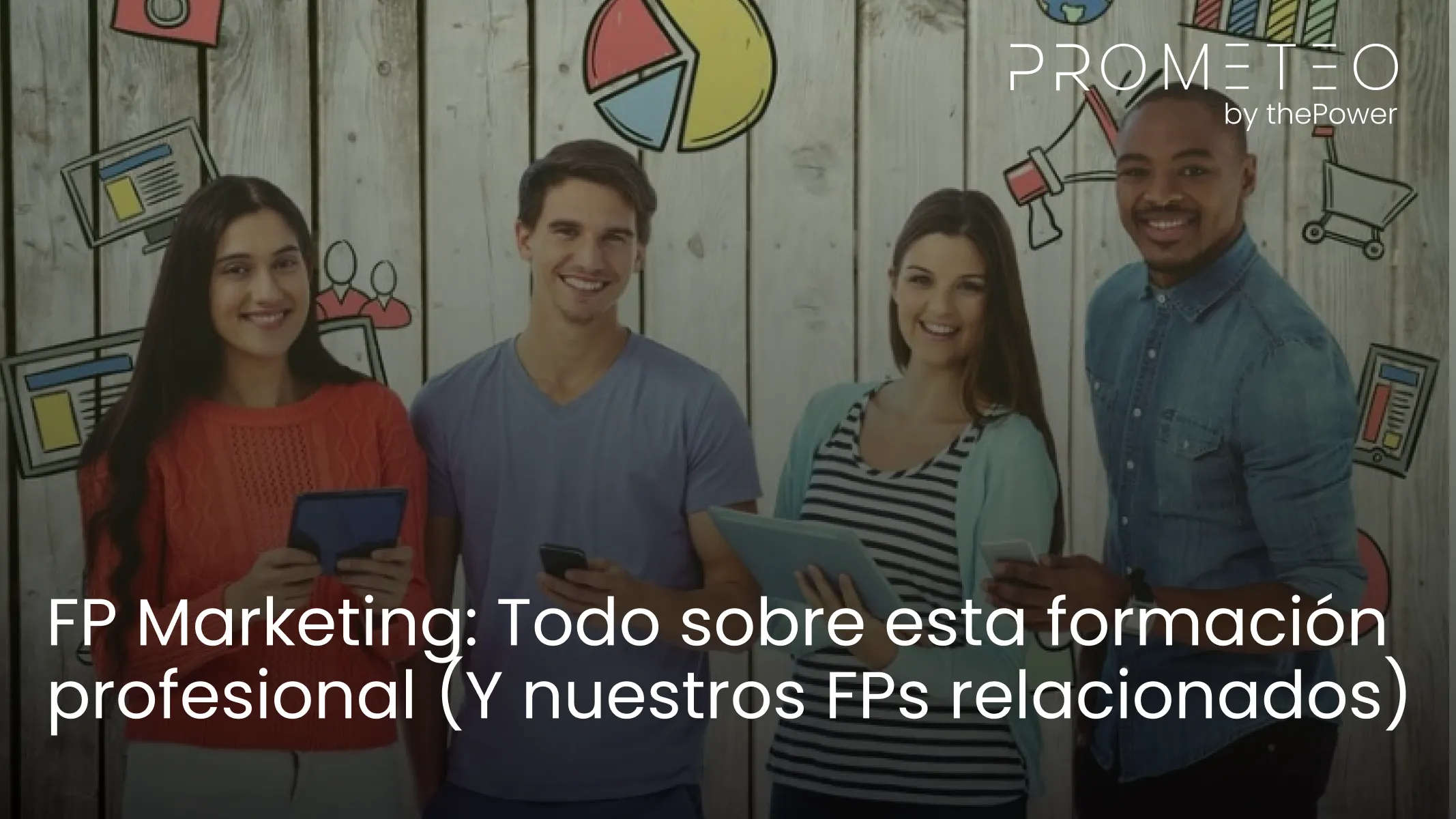 FP Marketing: Todo sobre esta formación profesional (Y nuestros FPs relacionados)