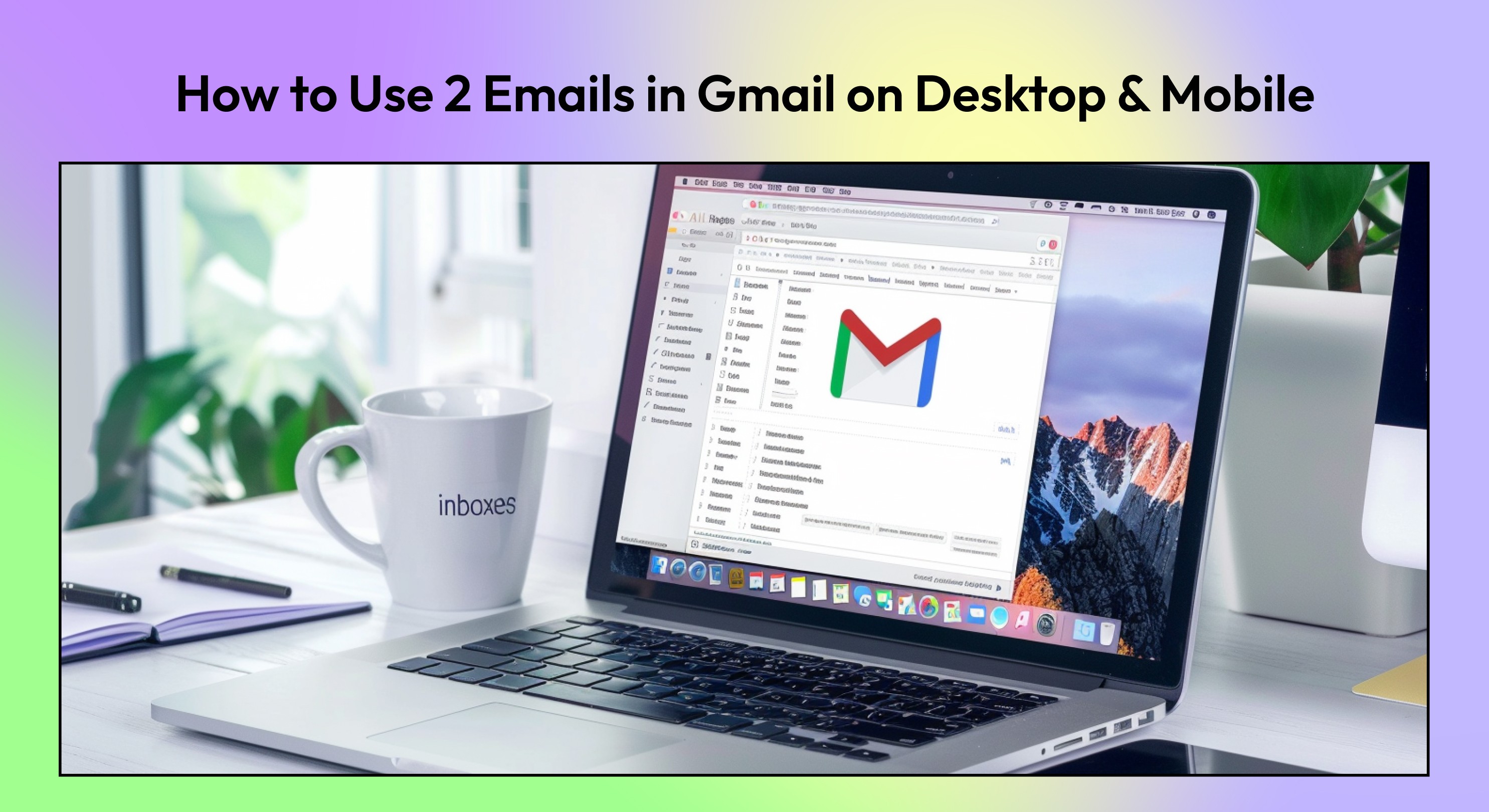 How to Add 2 Email Accounts in Gmail (Desktop, Android, iPhone)