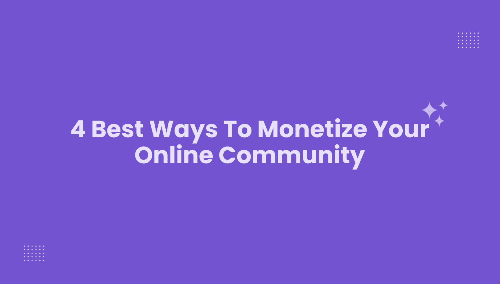 4 Best Ways to Monetize Your Online Community.