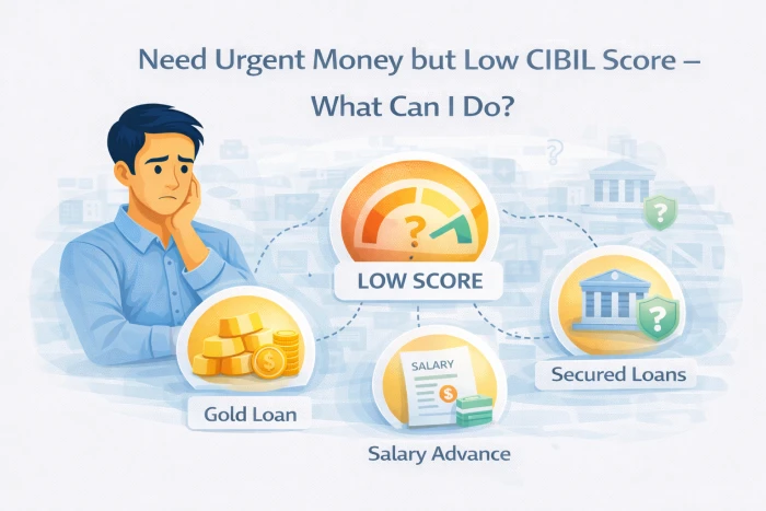 Need Urgent Money but Low CIBIL Score - What Can I Do?