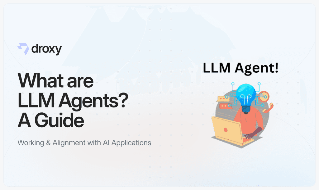 What are LLM Agents? A Guide - Droxy AI