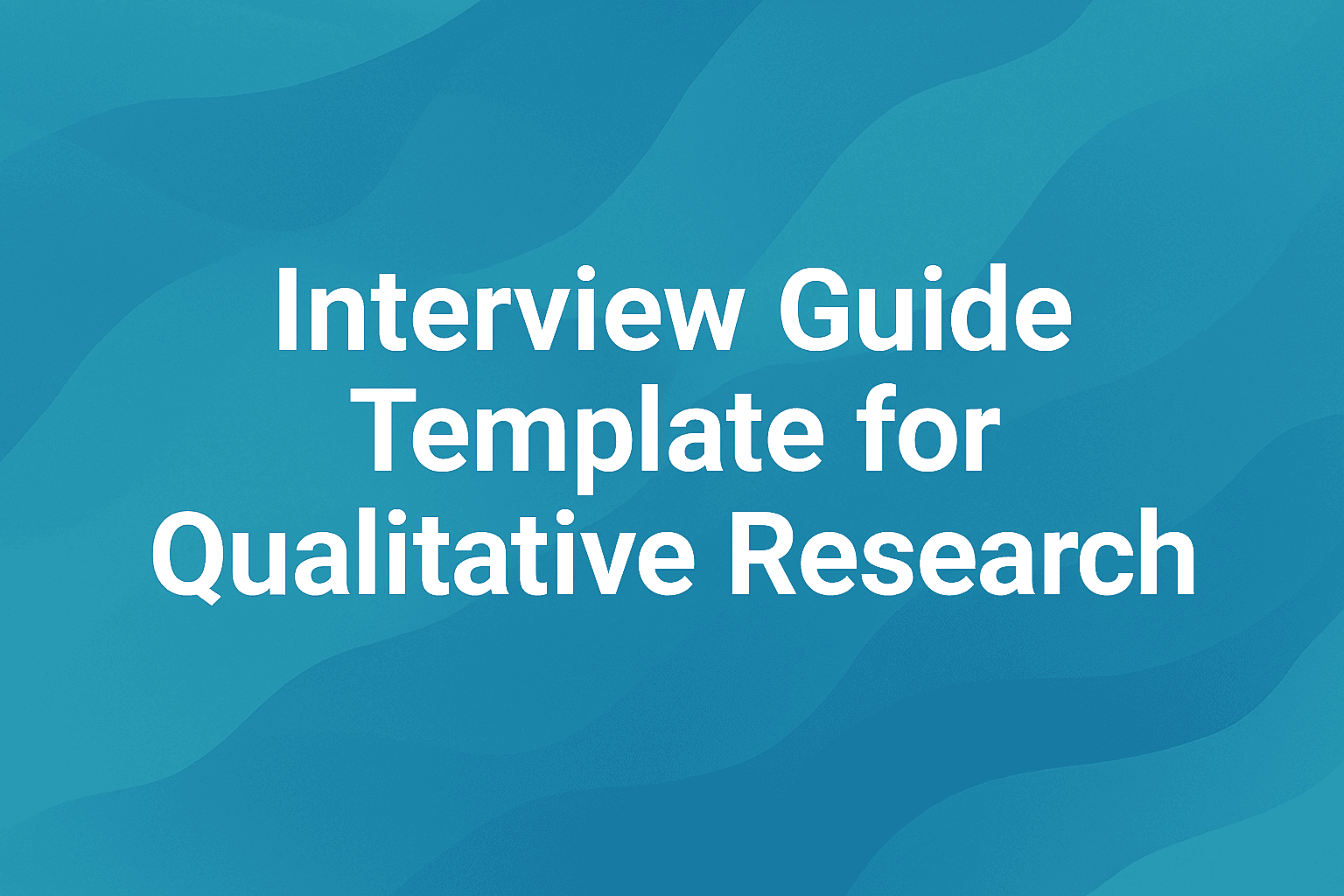 Free Interview Guide Template for Qualitative Research: A Comprehensive Guide with 15 Example Questions & Implementation Framework: by Ant Datagain