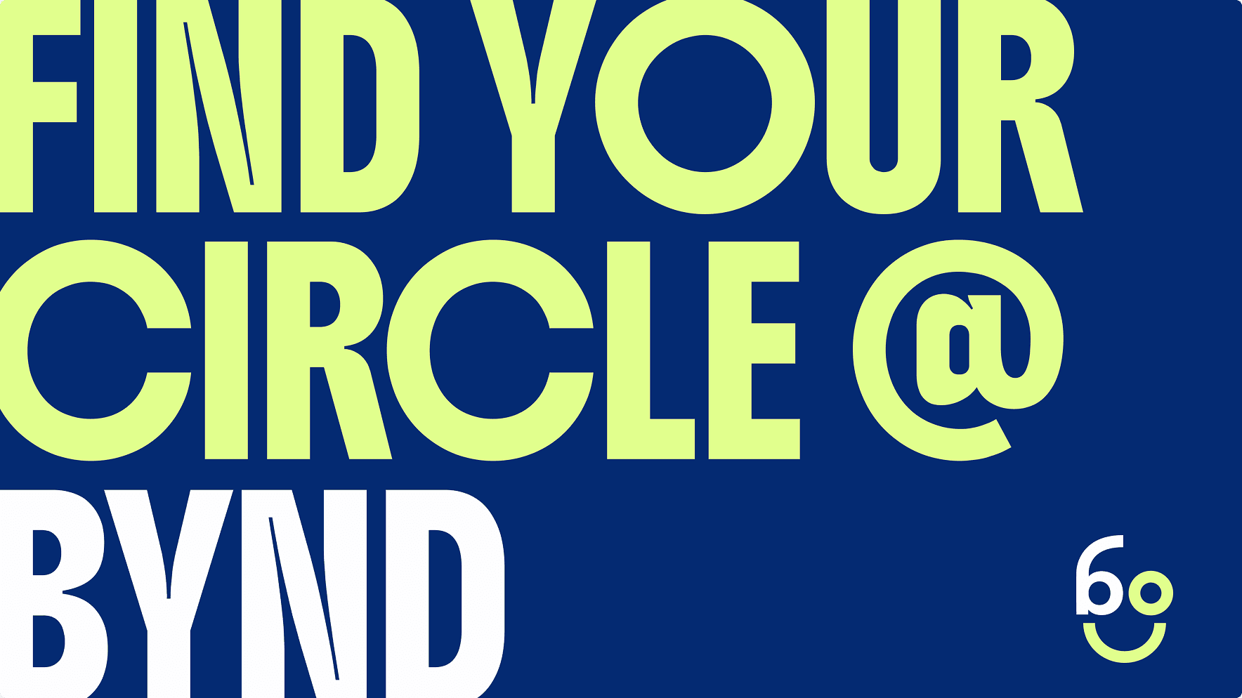 type lockup with b smiley icon that says "find your circle @ bynd)