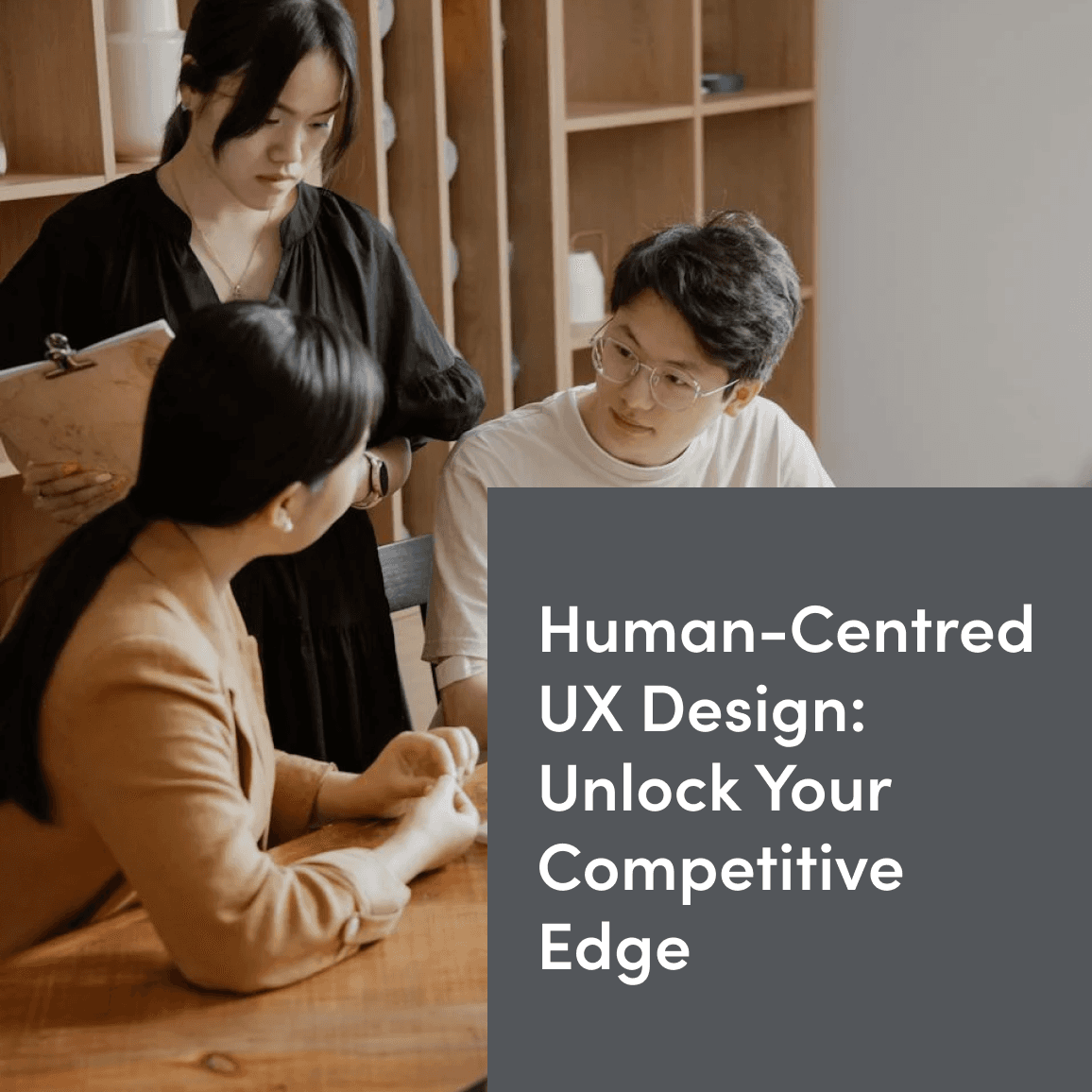 An image of three people engaged in a group discussion, with the title text 'Human-Centred UX Design: Unlock Your Competitive Edge'