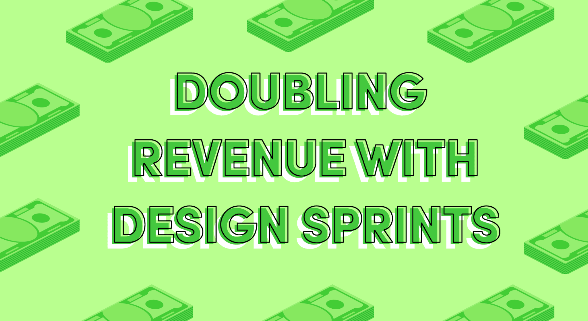 Wide banner reading Doubling Revenue with Design Sprints with scattered cash bundle graphics on pastel green background