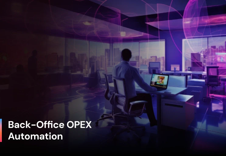 Reducing OPEX by Automating Back-Office Operations