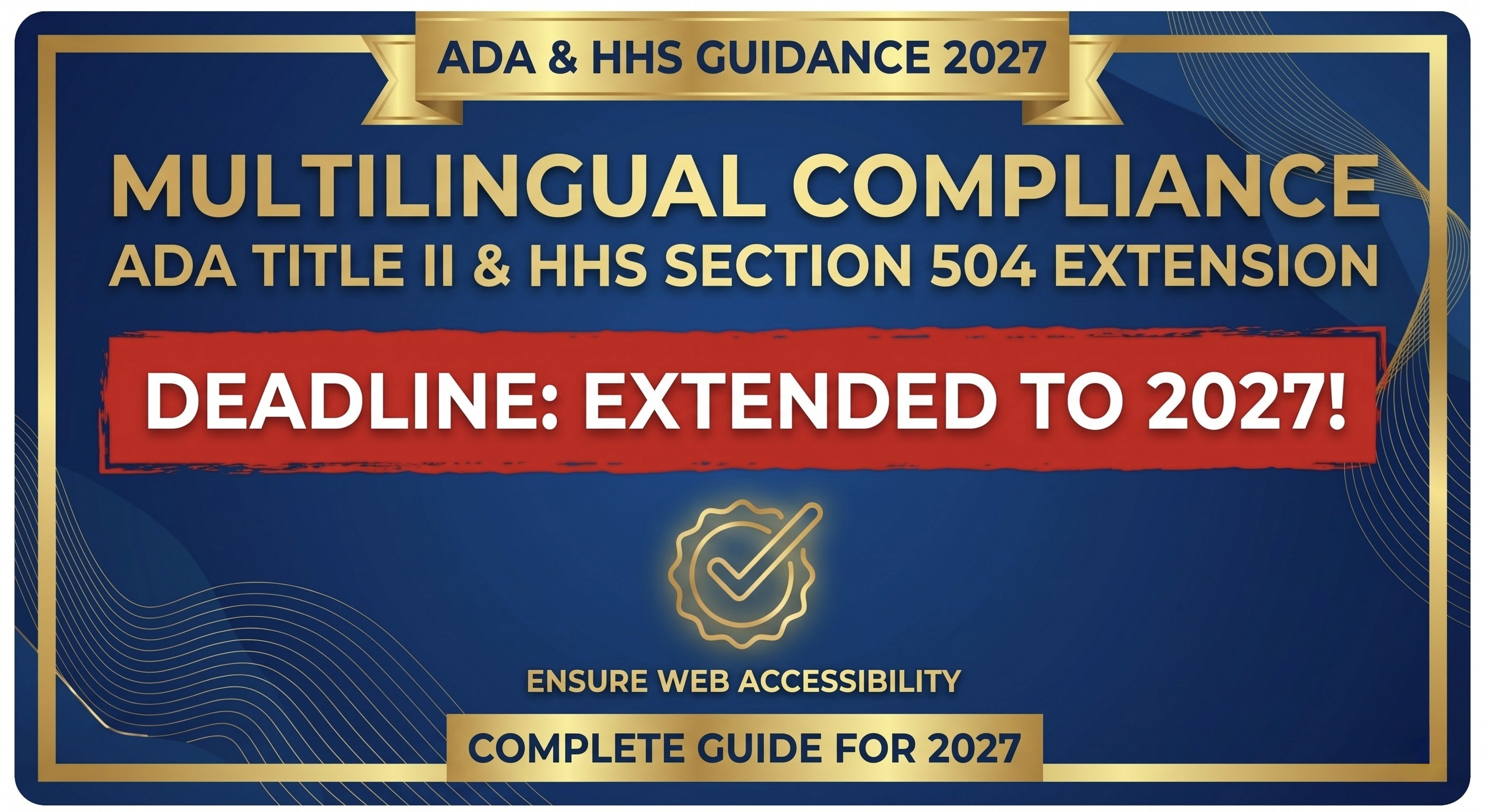Official banner highlighting multilingual web accessibility compliance, stating the deadline for ADA Title II and HHS Section 504 extension to 2027. It features 'ADA & HHS Guidance 2027', 'MULTILINGUAL COMPLIANCE', a clear 'DEADLINE EXTENDED TO 2027!' alert, and the 'Complete Guide for 2027.