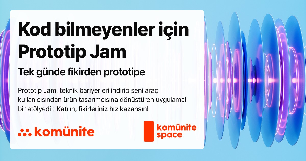 Kod Bilmeyenler için Prototip Jam — Tek günde fikirden prototipe