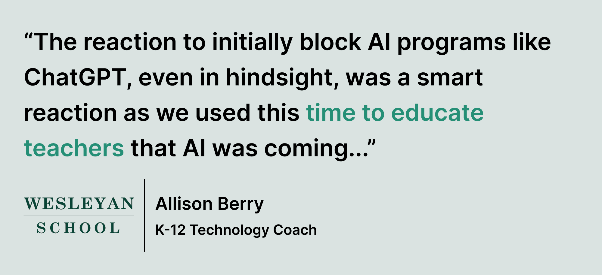 Pull quote saying “The reaction to initially block AI programs like ChatGPT, even in hindsight, was a smart reaction as we used this time to educate teachers that AI was coming...”