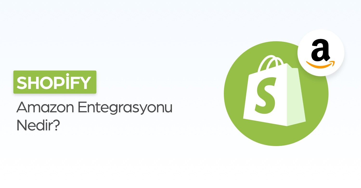 Shopify Amazon Entegrasyonu Nedir?