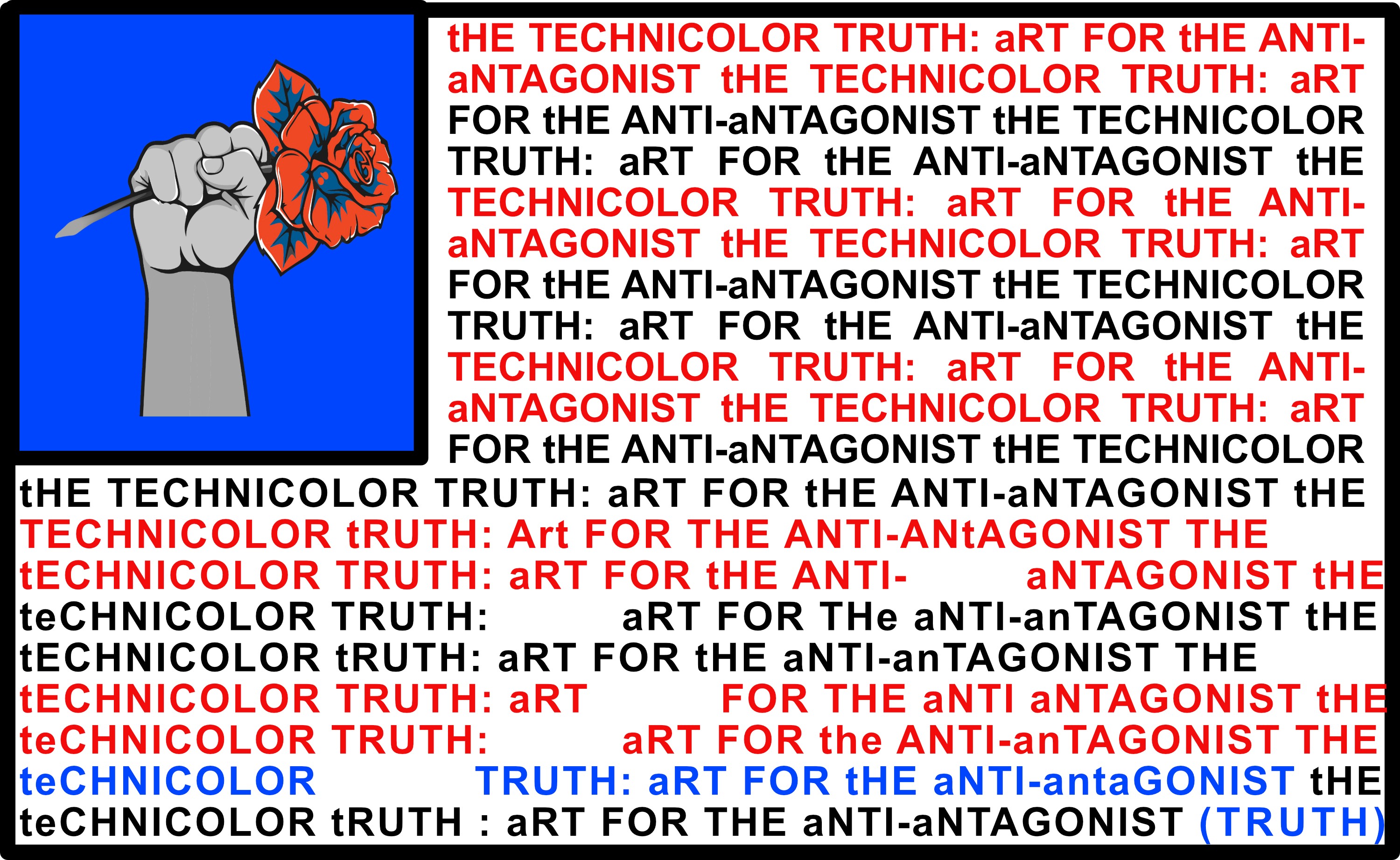 Artwork featuring a raised fist holding a red flower, with repeated bold text that reads ‘The Technicolor Truth: Art for the Anti-Antagonists’.