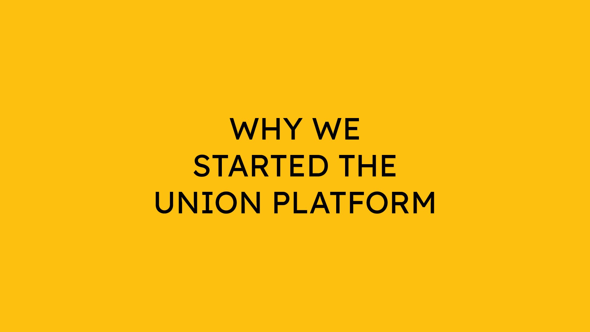 Why We Started the Union Platform