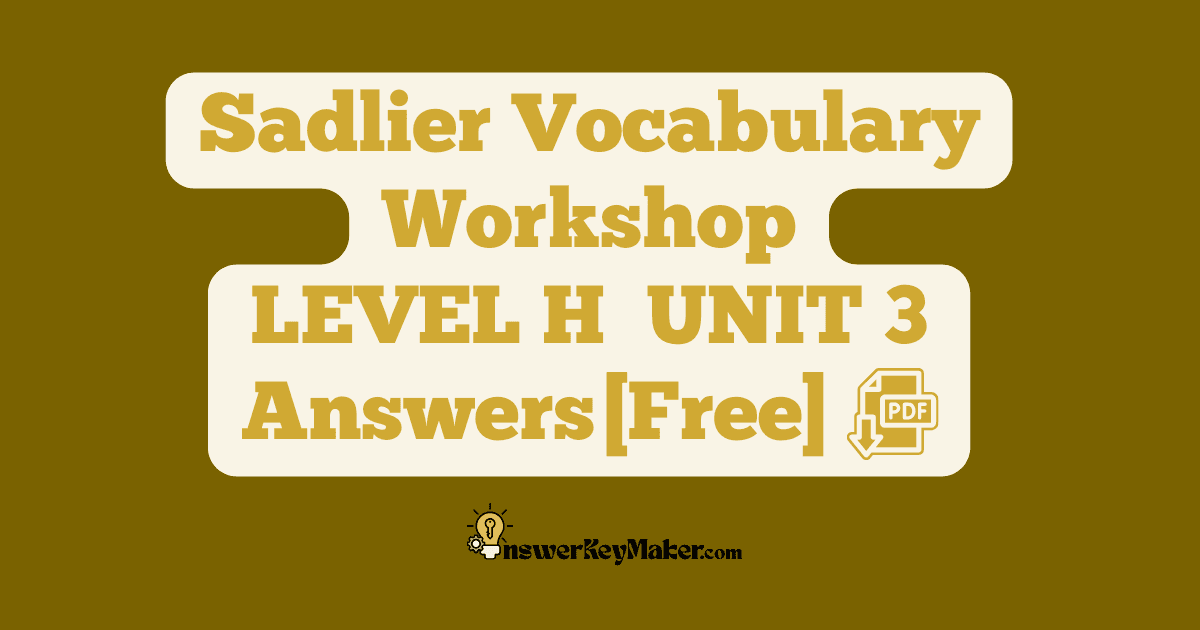 Download LEVEL H UNIT 3 free Sadlier Vocabulary Workshop PDF with answer key