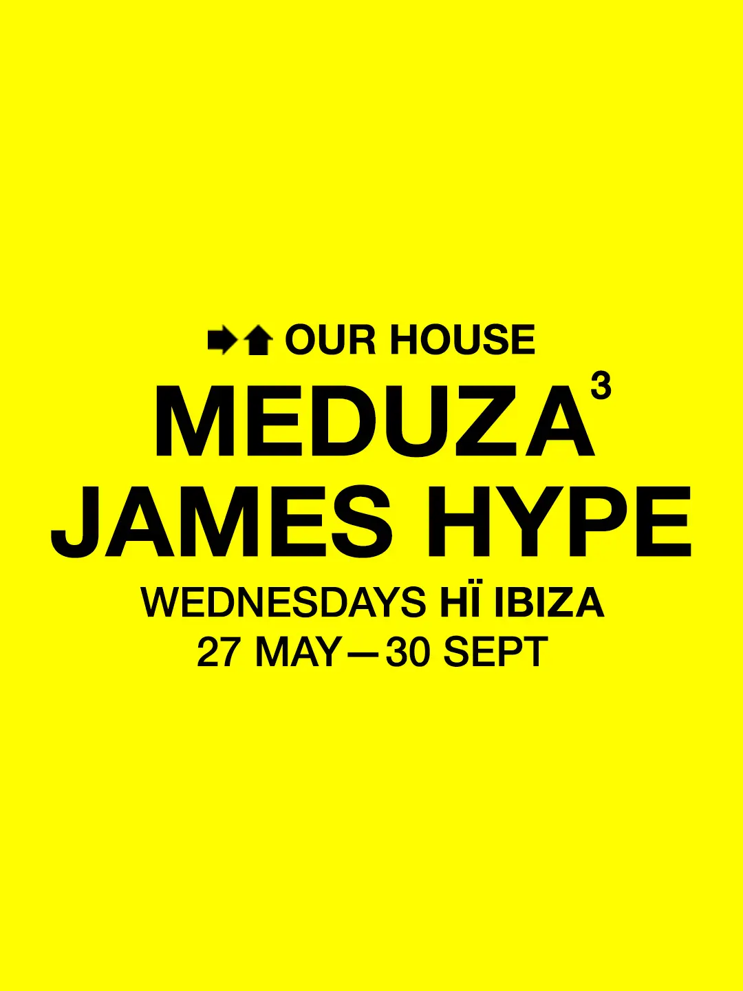 MEDUZA & James Hype’s OUR HOUSE 2026 Hï Ibiza residency poster