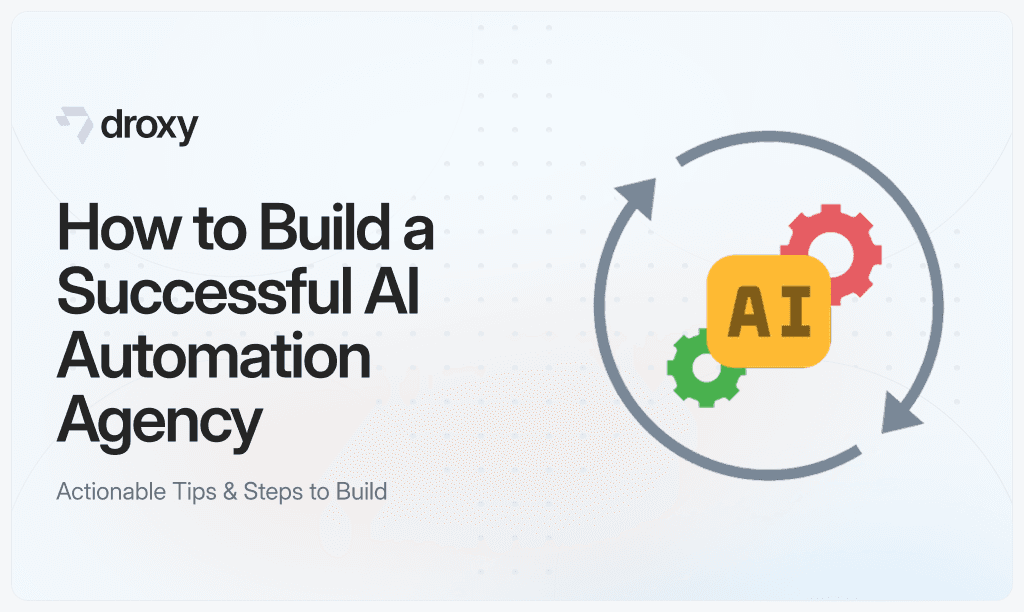 How to Build a Successful AI Automation Agency in 8 Steps - Droxy AI