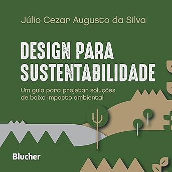 Design Para Sustentabilidade: um Guia Para Projetar Soluções de Baixo Impacto Ambiental