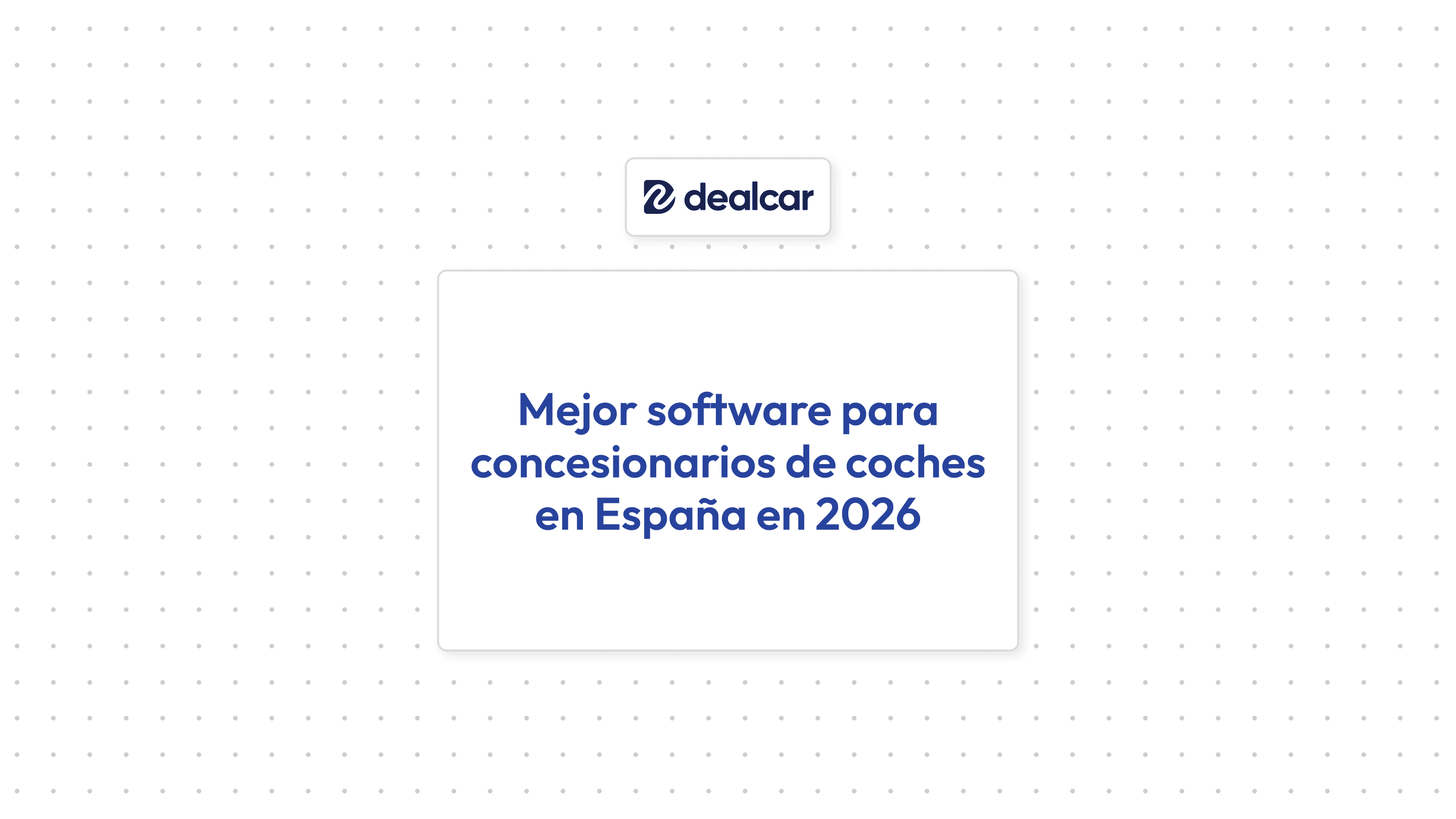 Mejor software para concesionarios en España (2026): gestión de stock, CRM y ventas con Dealcar.