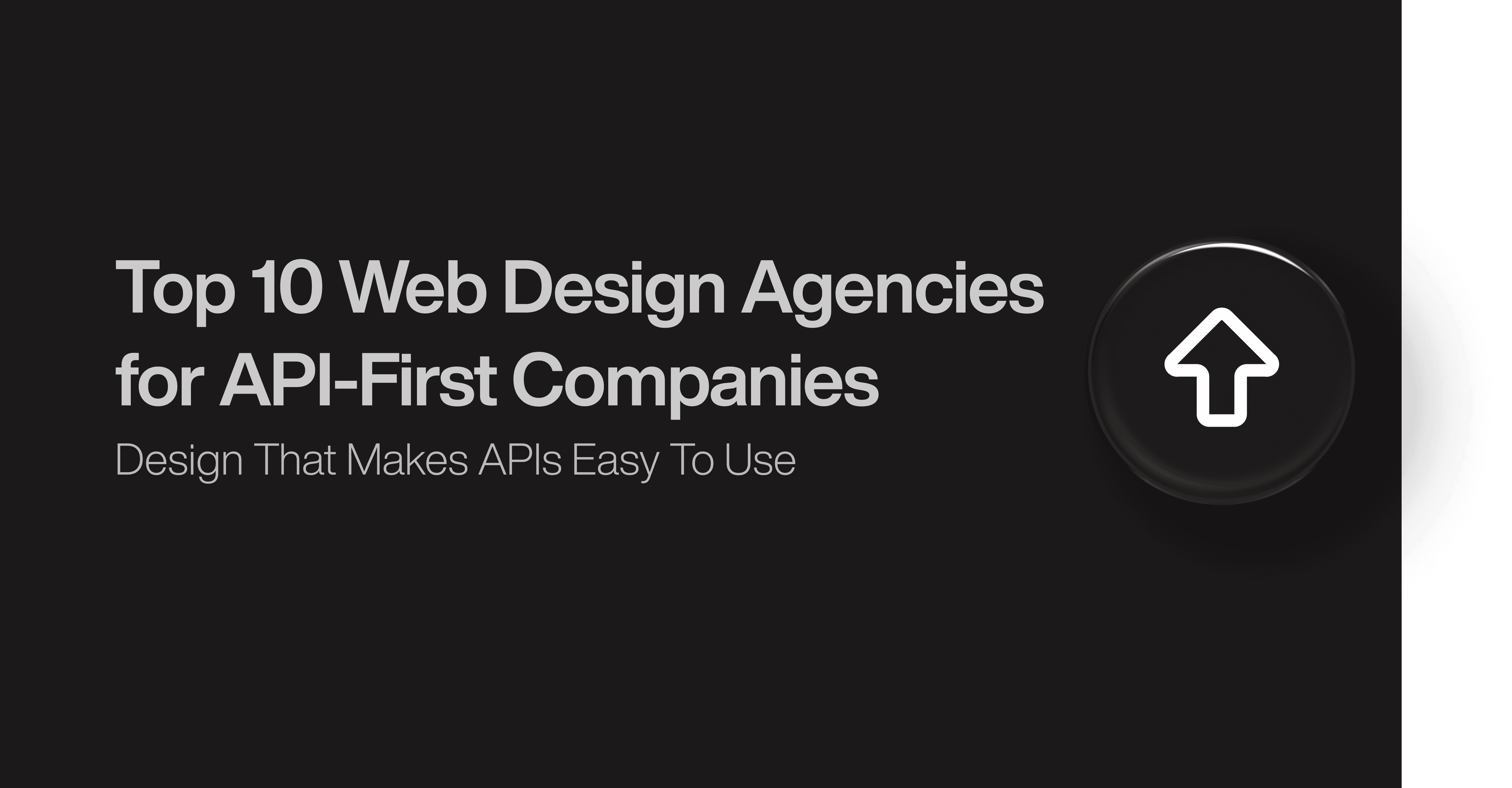Top 10 Web Design Agencies for API-First Companies