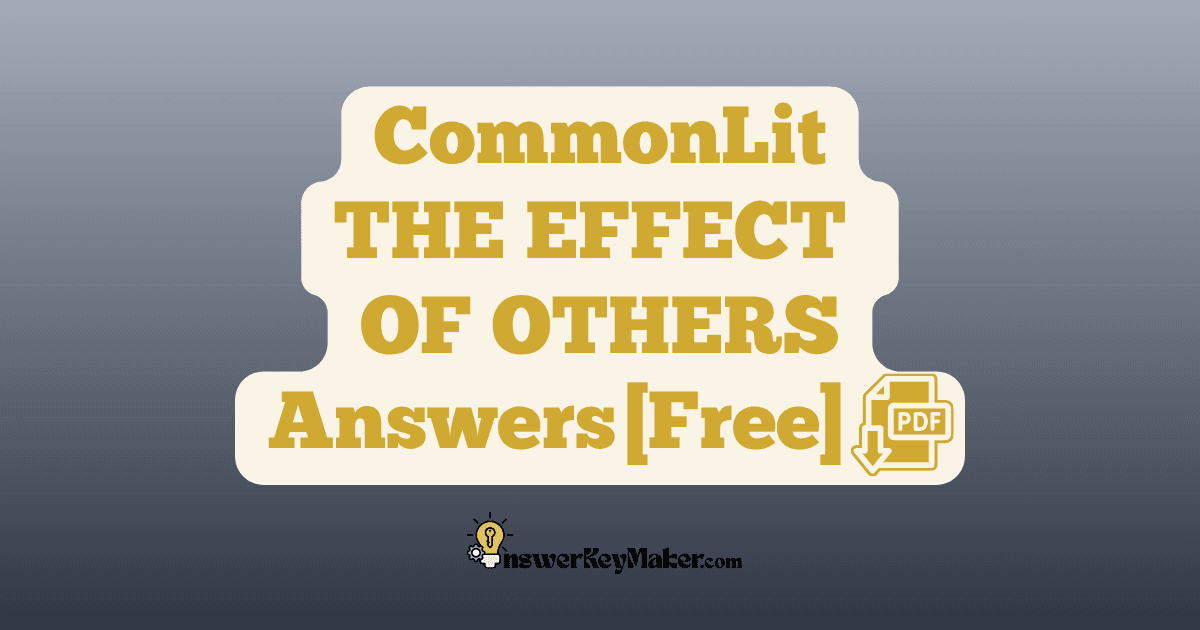 Download CommonLit THE EFFECT OF OTHERS answer key PDF free for students - includes complete answers for assessment & discussion questions.
