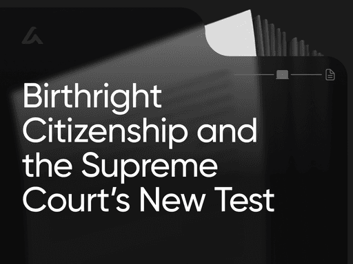Birthright Citizenship and the Supreme Court’s New Test