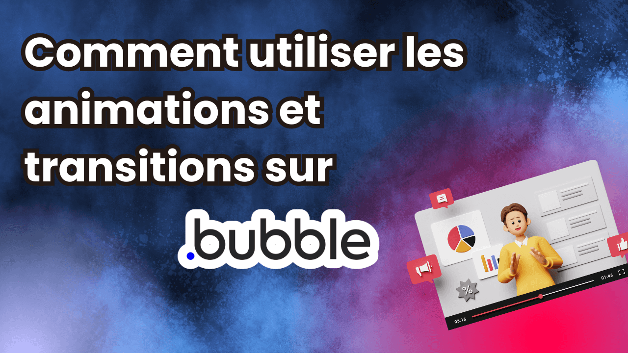 Comment utiliser les animations et transitions sur Bubble