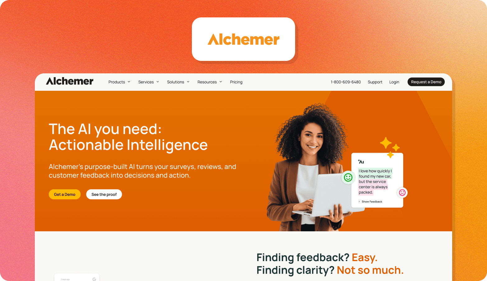 A product screenshot graphic on a warm orange-to-pink gradient background. At the top, a white rounded card displays the Alchemer logo in bold orange text. Below, a screenshot of the Alchemer website is shown, featuring a navigation bar with links for Products, Services, Solutions, Resources, and Pricing, plus a phone number, Support, Login, and a "Request a Demo" button. The hero section has a bright orange background with the bold white headline "The AI you need: Actionable Intelligence" and a description paragraph, alongside yellow "Get a Demo" and white "See the proof" buttons. To the right, a smiling woman holding a laptop is shown alongside a UI card displaying an AI-generated customer feedback summary with positive and negative sentiment icons. Below the hero, a section headed "Finding feedback? Easy. Finding clarity? Not so much." is partially visible.
