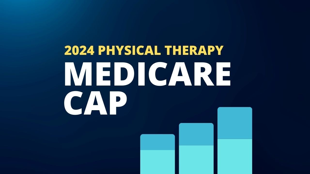 Understanding the Medicare Physical Therapy Cap 2024