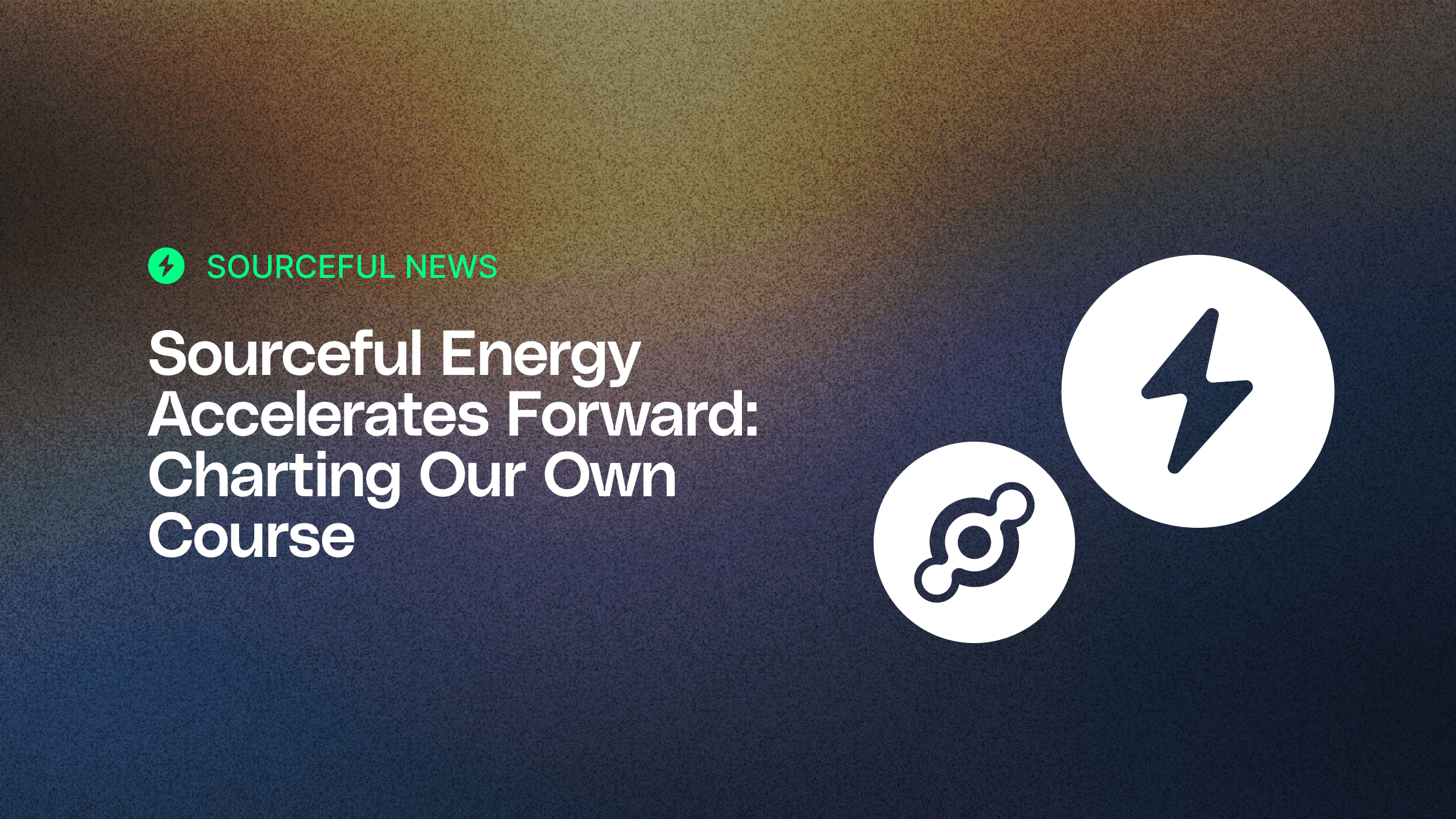 Sourceful Energy Accelerates Forward: Charting Our Own Course